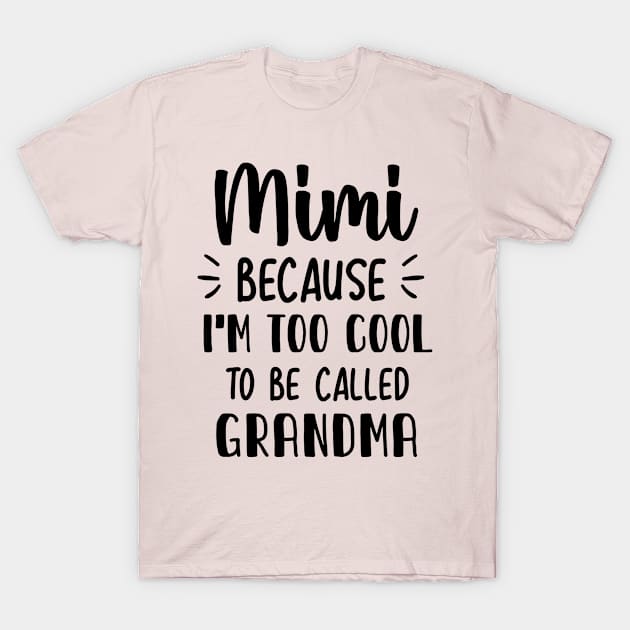 Mimi because I'm too cool to be called grandma. idea for Grandma  Birthday, gift for her,  Grandma gift, T-Shirt by TIHONA